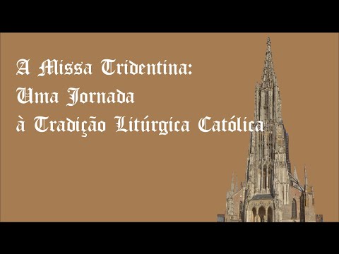 A Missa Tridentina - Uma Jornada à Tradição Litúrgica Católica