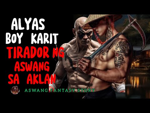 ALYAS BOY KARIT TIRADOR NG ASWANG SA AKLAN | ASWANG FANTASY STORY (KWENTONG ASWANG)