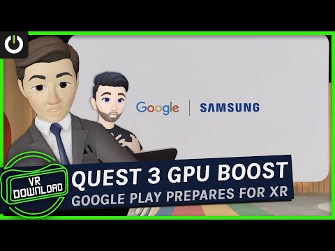 VR Download: Quest 3 GPU Boost, Google Prepares Play Store For Samsung Headset