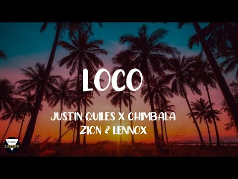 LOCO - JUSTIN QUILES X CHIMBALA X ZION & LENNOX LETRA