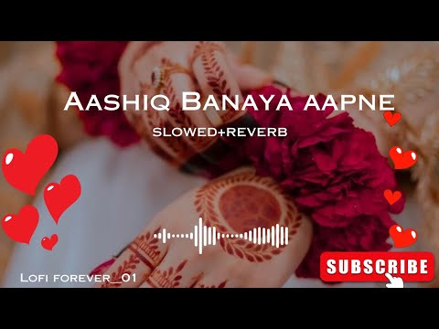 Aashiq Banaya Aapne||DJ Remix|| Slowed+Reverb||@lofiforever__01