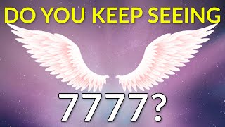 Why Do You Keep Seeing 7777? | 7777 Angel Number Meaning