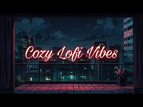 Cozy Lofi Vibes 🎼 Chill Beats for Relaxing & Studying