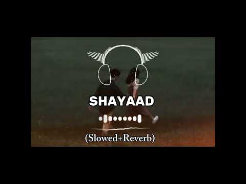 SHAYAAD SONG ARIJIT SINGH SONG Slowed+Reverb