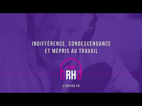 Indifférence, condescendance et mépris au travail