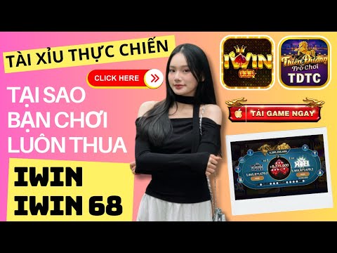 IWIN | Tài xỉu iwin | Lý do chơi tài xỉu thua tha - xà bờ -  Xem ngay để khắc phục