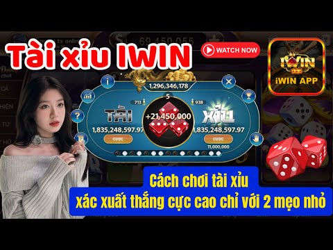 IWIN | Tài xỉu iwin | Cách chơi tài xỉu xác xuất thắng cực cao - Mẹo chơi tài xỉu