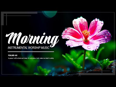 MORNING INSTRUMENTAL WORSHIP AND PRAISE MUSIC 2025 - SOAKING INSTRUMENTAL WORSHIP MUSIC 2025