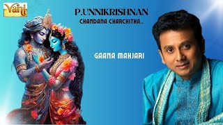 Chandana Charchitha - Gaana Mahjari | A Musical Masterpiece by P. Unnikrishnan | Misra Bowli | Adi