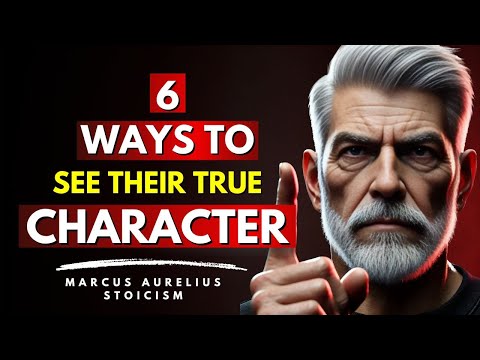 6 Ways To See Their True CHARACTER | how to know character of a person | Marcus Aurelius Stoicism