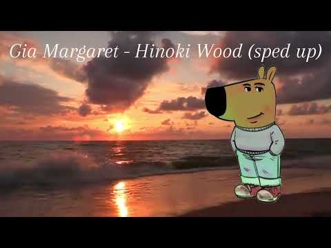 Gia Margaret - Hinoki Wood (sped up)