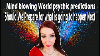 Mind blowing World psychic predictions Should We Prepare for what is going to happen Next