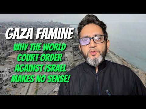 GAZA FAMINE - Why the World Court Order Against Israel Makes No Sense!