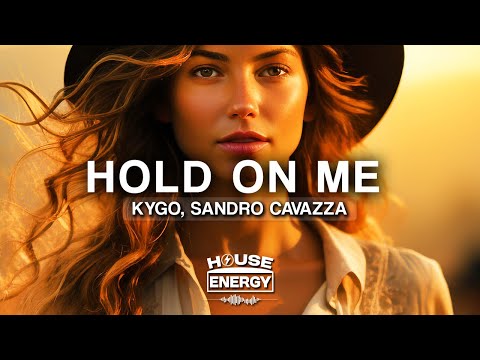 Kygo & Sandro Cavazza - Hold On Me (Lyrics)