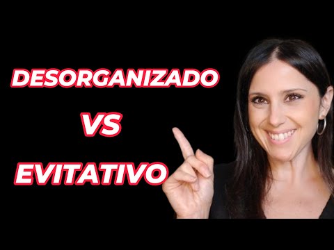 ¿DESORGANIZADO o EVITATIVO? 7 Claves para entender y DIFERENCIAR