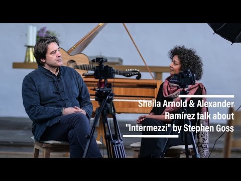 Interview: The making of "Intermezzi" by Stephen Goss with Alexander-Sergei Ramirez & Sheila Arnold