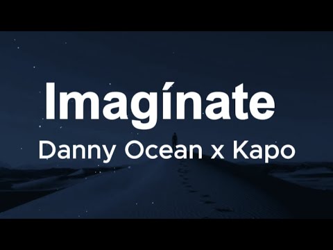 Danny Ocean x Kapo - Imagínate (Letras/Lyrics)