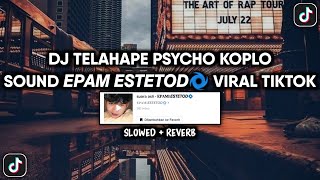 DJ TELAHAPE PSYCHO VERSI KOPLO SOUND 𝙀𝙋𝘼𝙈||𝙀𝙎𝙏𝙀𝙏𝙊𝘿🌀 VIRAL TIKTOK YANG KALIAN CARI ( SLOWED + REVERB)