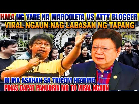 HALA MARCOLETA VS ATTY: BLOGGER NAG KASUBOKAN NA NGAUN VIRAL TO NGAUN SA TRICOM HEARING