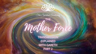 The Mother Force Explained with Gareth - Part 2