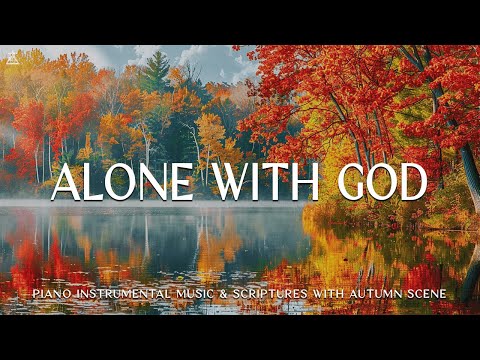 Alone With GOD: Prayer Instrumental Music, Meditation with Autumn🍂CHRISTIAN piano