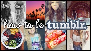 HOW TO BE TUMBLR