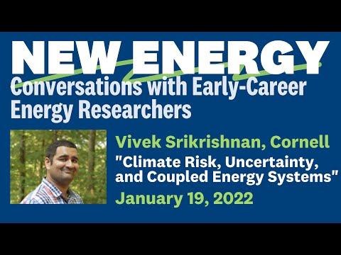 Climate Risk, Uncertainty, and Coupled Energy Systems with Vivek Srikrishnan, Cornell