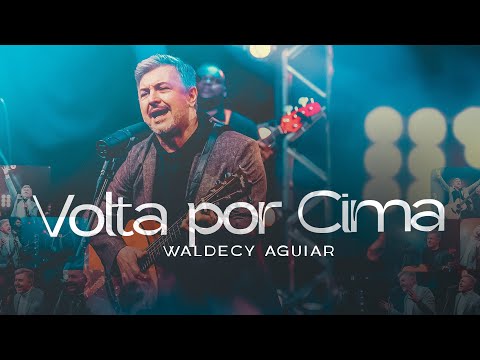 Waldecy Aguiar - Volta por cima [ CLIPE OFICIAL ]