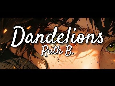 Ruth B.- Dandelions (Lyrics)