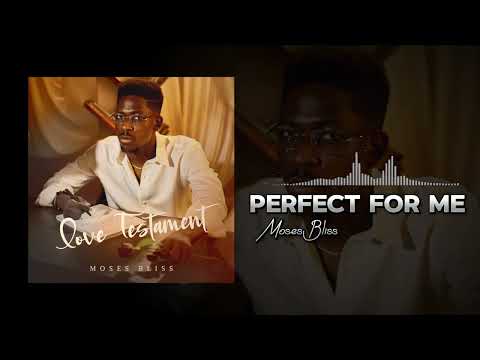 Moses Bliss - Perfect For Me [Official Audio]