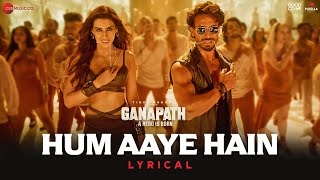 Hum Aaye Hain | Ganapath | Tiger Shroff & Kriti Sanon | Siddharth Basrur & Prakriti Kakar | Lyrical