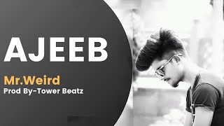 Ajeeb:- Mr Weird | Prod-Tower Beatz | New Rap Song 2021 |