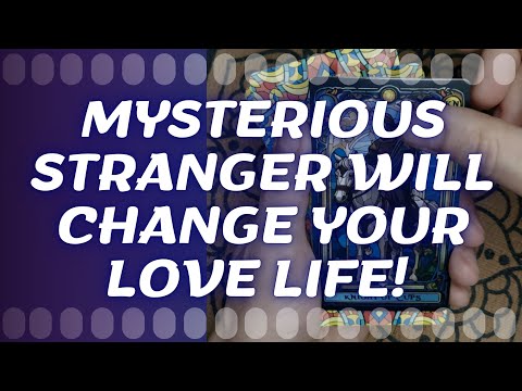 A Mysterious Stranger Will Change Your Love Life!