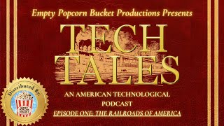 Tech Tales: An American Technological Podcast- The Railroads of America