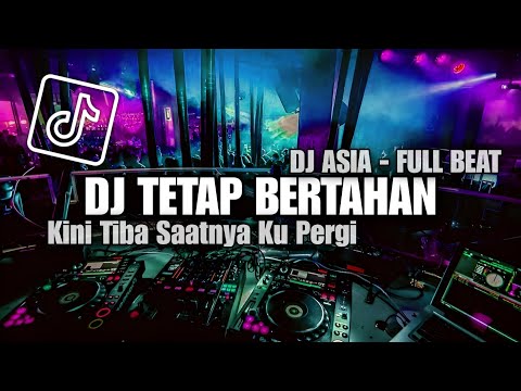 DJ TETAP BERTAHAN FULL BEAT - KINI TIBA SAATNYA KU PERGI {DJ ASIA}