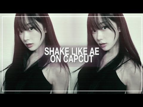 SHAKE LIKE AE ON CAPCUT TUTORIAL