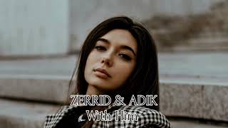 ZERRID & ADIK - With Him (Original Mix)