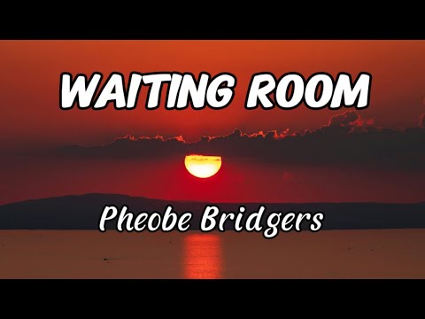 Pheobe Bridgers - Waiting Room (Lyrics)