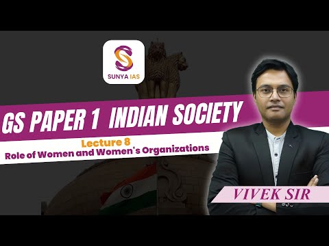 Lecture 8 | Role of Women and Women Organizations | UPSC CSE 2025 | SUNYA IAS