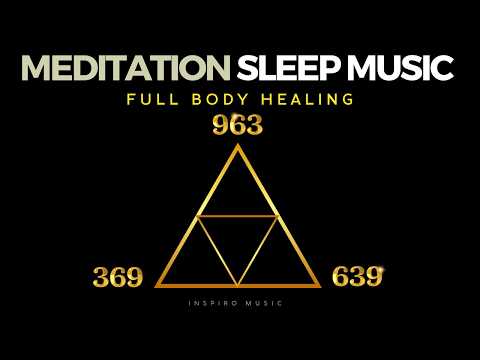 MEDITATION SLEEP MUSIC | 369hz 639hz 963hz | Full body Healing frequency | BLACK SCREEN