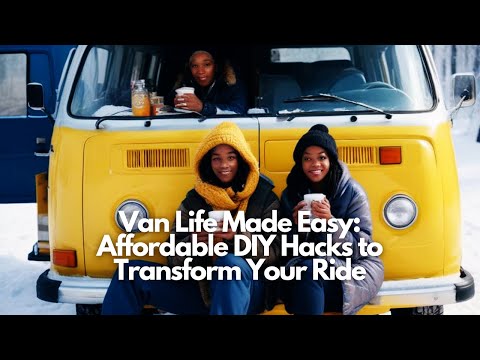 Van Life Made Easy Affordable DIY Hacks to Transform Your Ride #SubscribeNow