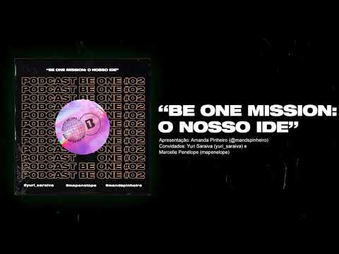 BE ONE PODCAST: BE ONE MISSION - O NOSSO IDE