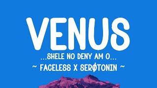 VENUS |Shele no deny am o| - @thefacelessinc  x @heis-serotonin  (lyrics)