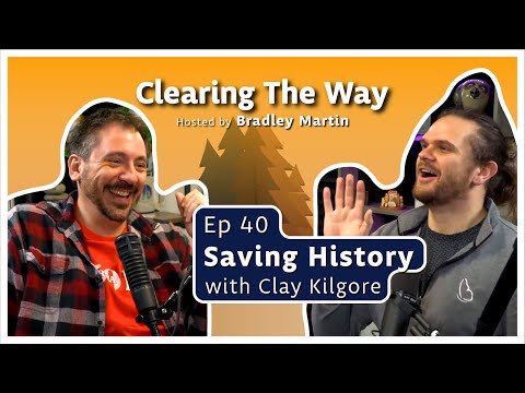 Ep 40 | Saving History with Clay Kilgore