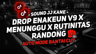 DJ DROP ENAKEUN V9 X MENUNGGU X RUTINITAS RANDONG SOUND JJ KANE VIRAL TIKTOK FULL BASS TERBARU 2024🎧