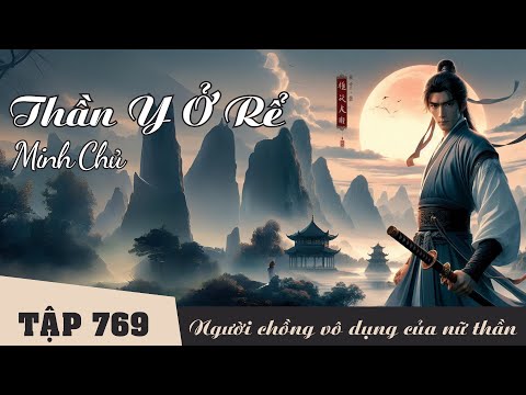 MINH CHỦ [Tập 769] Thần Y Ở Rể - Người Chồng Vô Dụng Của Nữ Thần