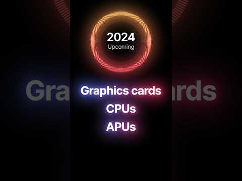 Every Upcoming CPU, GPU & APU Launch in 2024