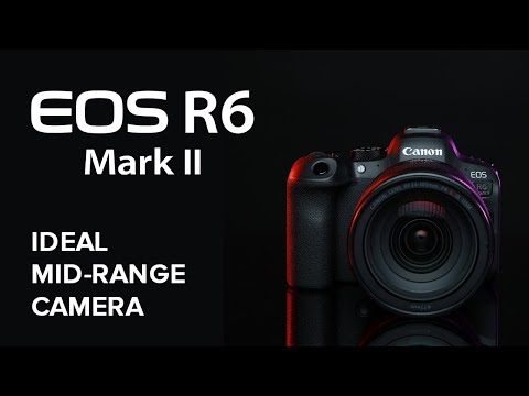 The Canon EOS R6 Mark II: Ideal Mid-Range Camera