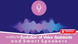 Unveiling the Evolution of Voice Assistants and Smart Speakers | Future Tech Insight