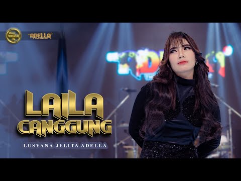 LAILA CANGGUNG - Lusyana Jelita Adella - OM ADELLA